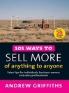 101 Ways to Sell More of Anything to Anyone (eBook): Sales Tips for Individuals, Business Owners, and Sales Professionals